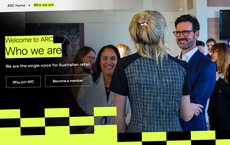 “Australian Retail Council (ARC) brings together the collective strength and expertise of two respected institutions into a single, powerful voice that represents every retailer."
