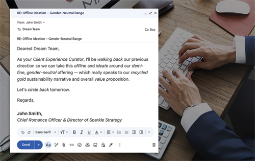 Are you sick and tired of jargon and weasel words? The jewellery industry survives on clear and definitive communication, it’s time to stop all the nonsense, clichés and buzzwords. The above email could've been as simple as: "Let's talk tomorrow about our unisex fashion jewellery."