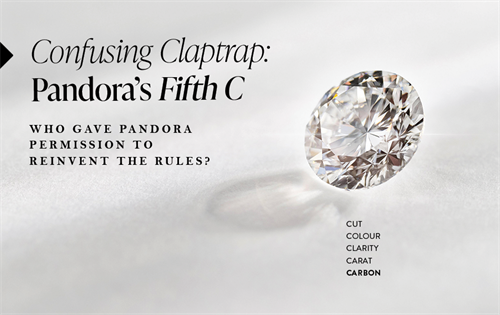 Pandora Jewelry has declared that the world-renowned standard for diamond grading – the legendary ‘4Cs’ – is apparently no longer acceptable for the company. It has announced its own expanded set of standards, claiming it is in the best interests of consumers.