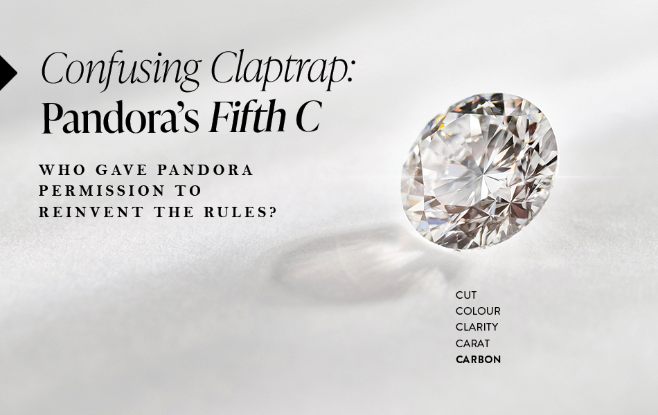 Pandora Jewelry has declared that the world-renowned standard for diamond grading – the legendary ‘4Cs’ – is apparently no longer acceptable for the company. It has announced its own expanded set of standards, claiming it is in the best interests of consumers.